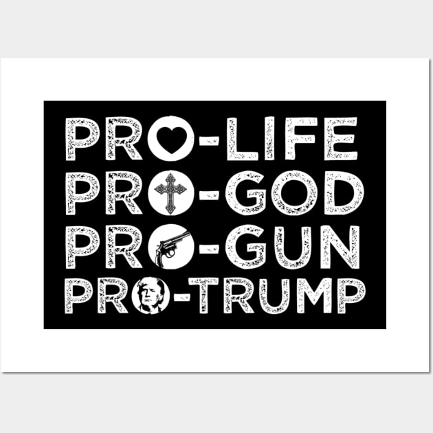 Pro-Life Pro-God Pro-Gun Pro-Trump Wall Art by cedricchungerxc